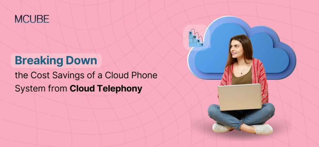 Breaking Down the Cost Savings of a Cloud Phone System from Cloud Telephony