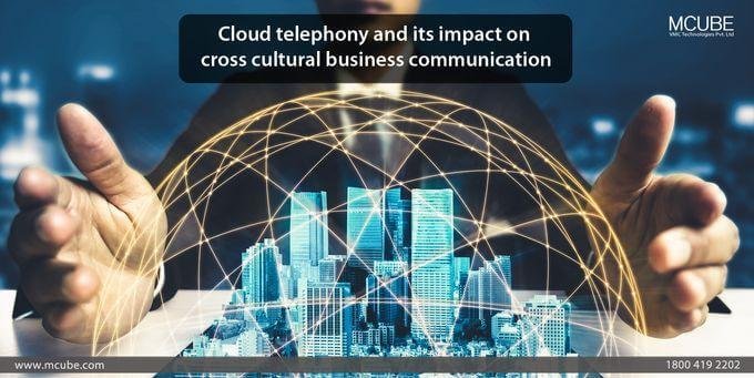 Cloud Telephony And Its Impact On Cross Cultural Business Communication
