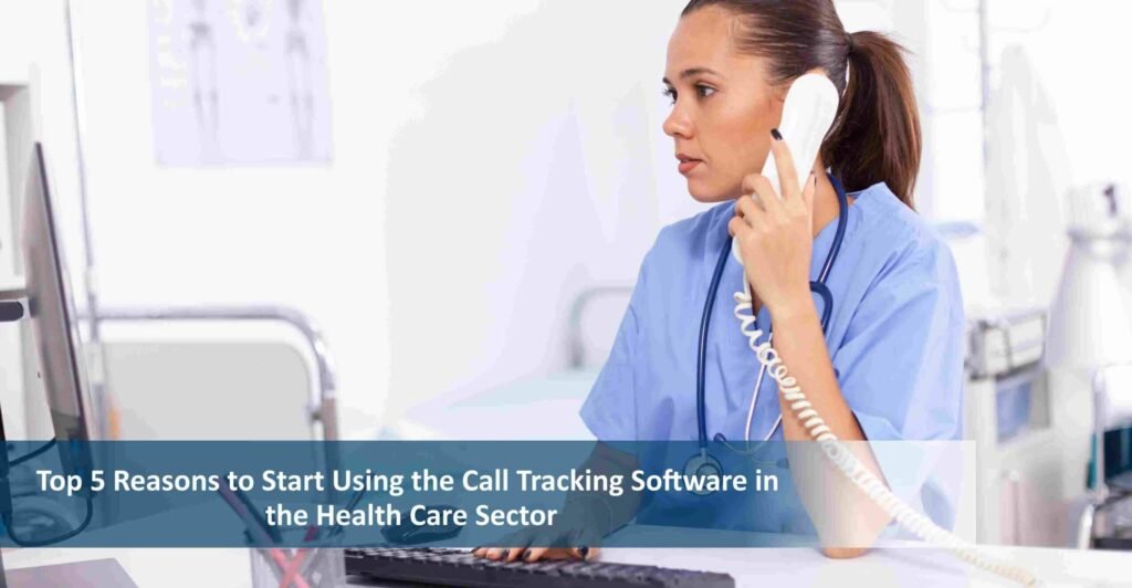 Top 5 Reasons to Start Using the Call Tracking Software in the Health Care Sector