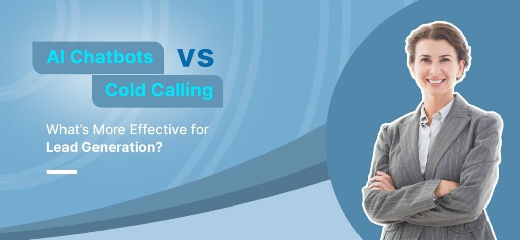 AI Chatbots vs Cold Calling: What’s More Effective for Lead Generation?
