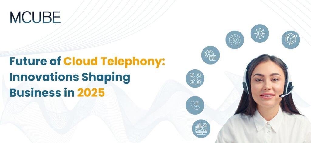 Future of Cloud Telephony: Innovations Shaping Business in 2025