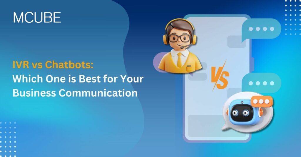 IVR vs Chatbots: Which One is Best for Your Business Communication