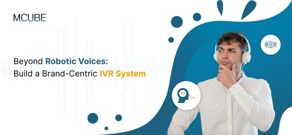 Beyond Robotic Voices: Build a Brand-Centric IVR System