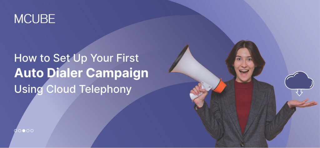 How to Set Up Your First Auto Dialer Campaign Using Cloud Telephony