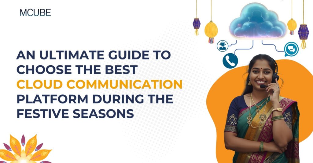 An Ultimate Guide to Choose the Best Cloud Communication Platform During the Festive Seasons
